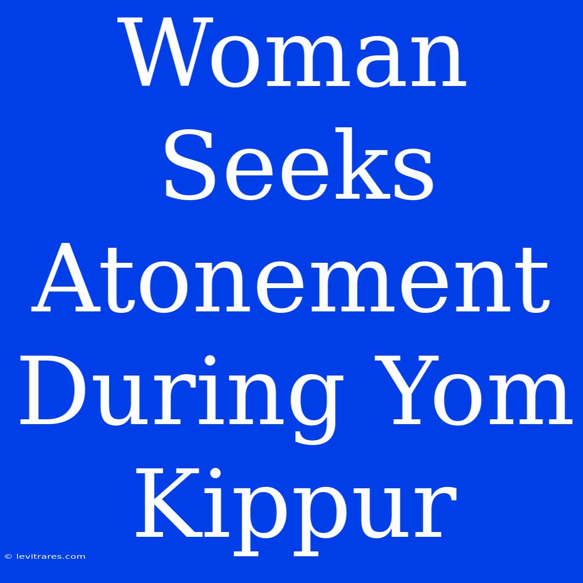 Woman Seeks Atonement During Yom Kippur