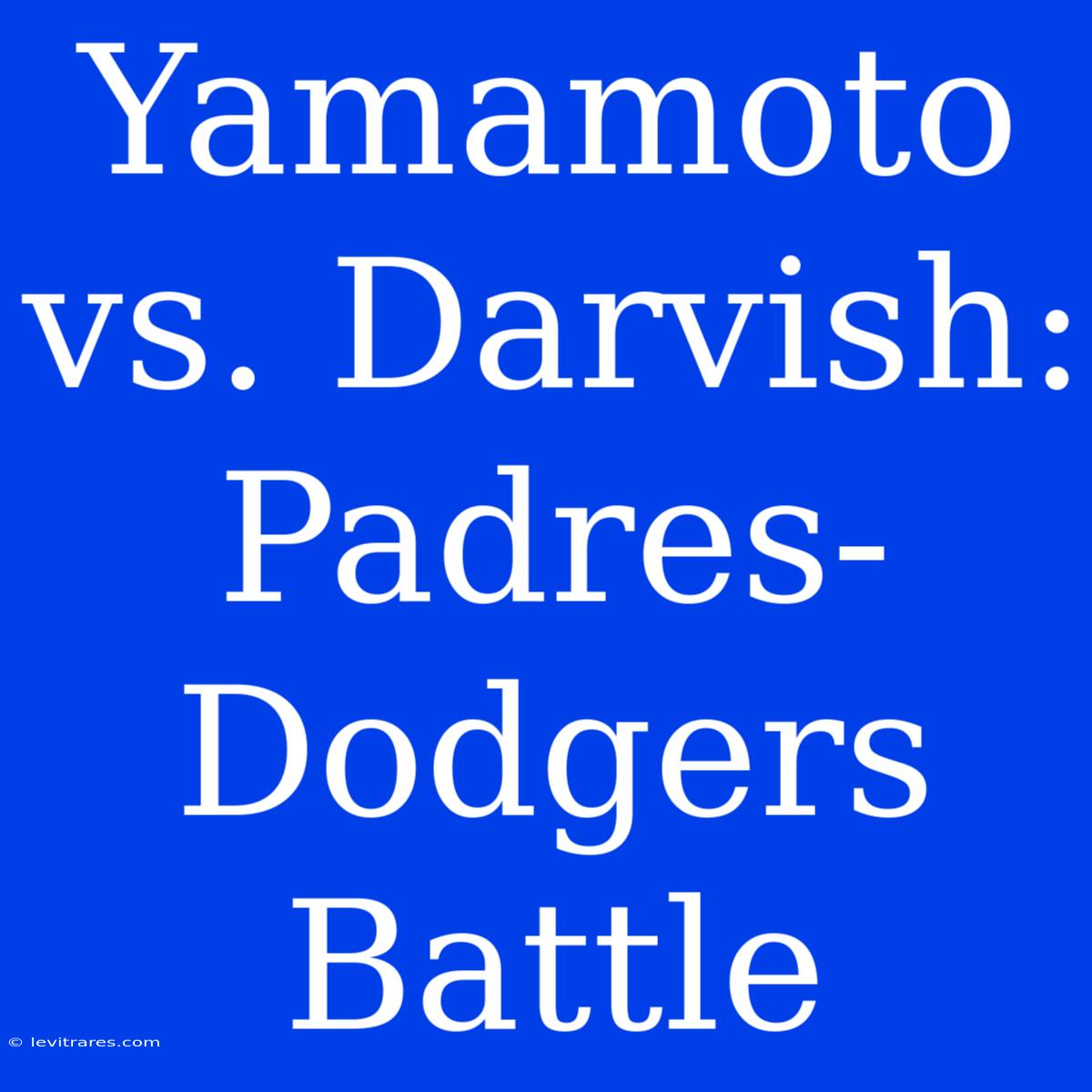 Yamamoto Vs. Darvish: Padres-Dodgers Battle