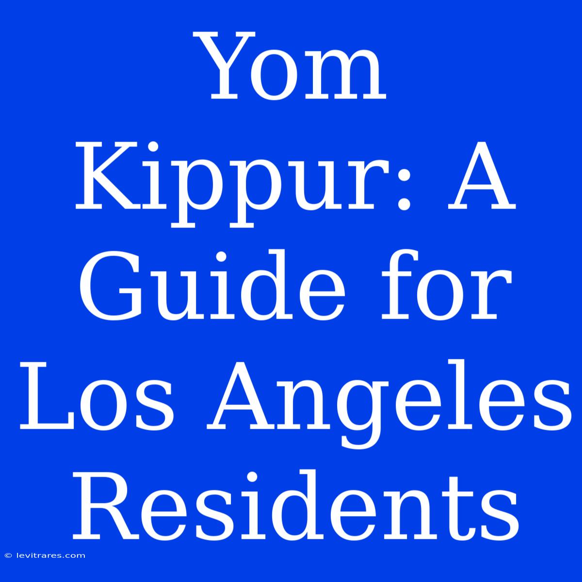 Yom Kippur: A Guide For Los Angeles Residents