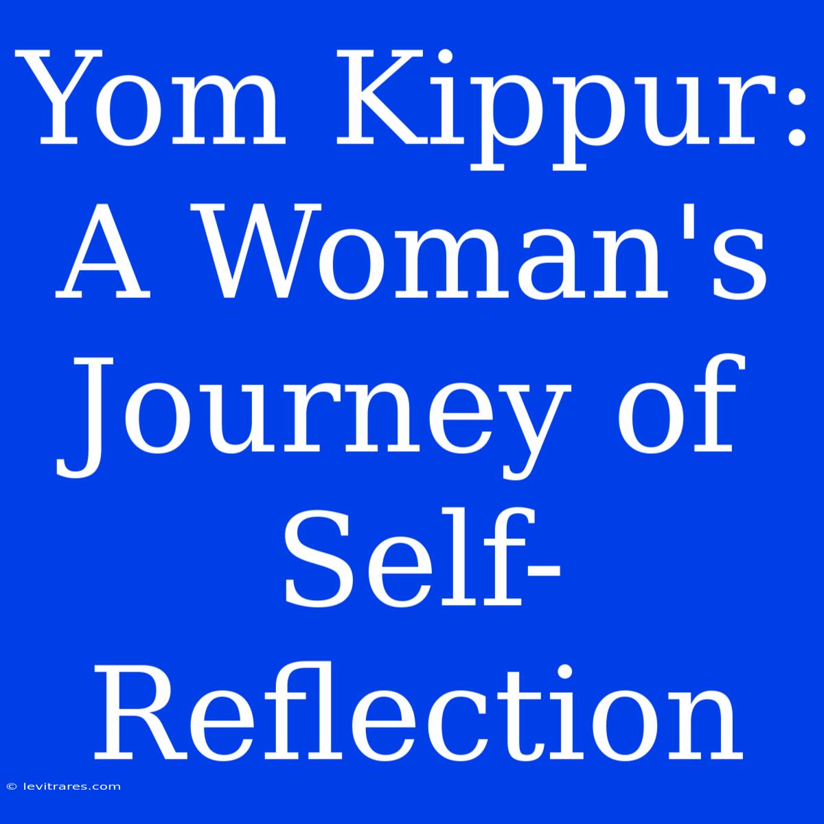 Yom Kippur: A Woman's Journey Of Self-Reflection