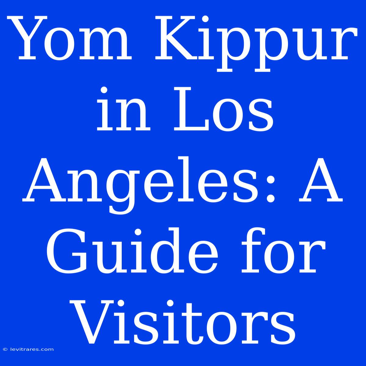 Yom Kippur In Los Angeles: A Guide For Visitors