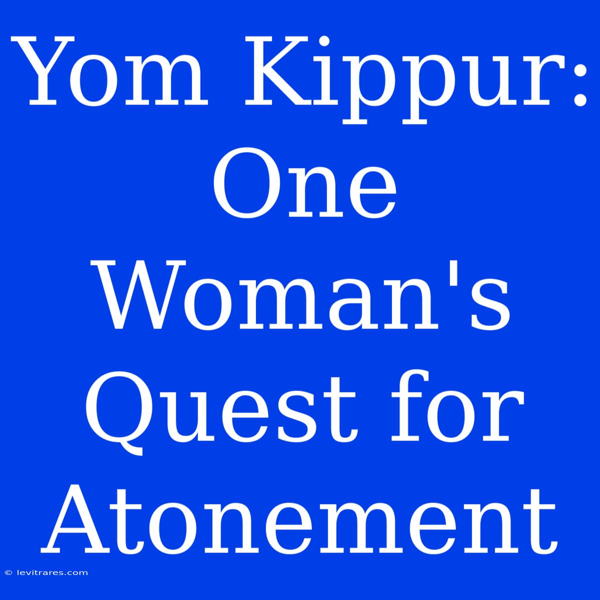 Yom Kippur: One Woman's Quest For Atonement