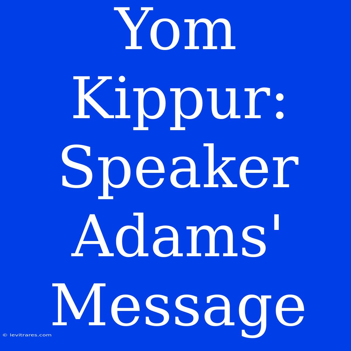 Yom Kippur: Speaker Adams' Message