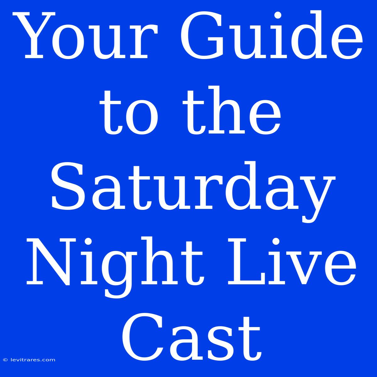 Your Guide To The Saturday Night Live Cast