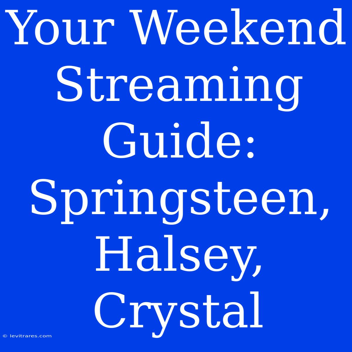 Your Weekend Streaming Guide: Springsteen, Halsey, Crystal